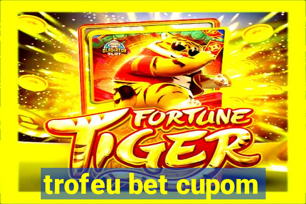 trofeu bet cupom